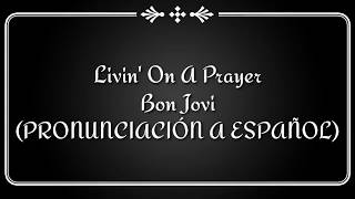 Livin' On A Prayer Bon Jovi (PRONUNCIACI&Oacute;N A ESPA&Ntilde;OL)