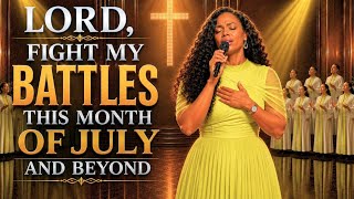 LORD, FIGHT MY BATTLES THIS MONTH | Powerful Morning Worship & Declaration | July Worship Songs 2026