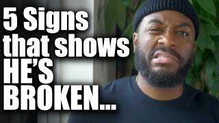 5 Signs You're Dealing With A Broken Man