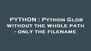 Stream PYTHON : Python Glob without the whole path - only the filename Online