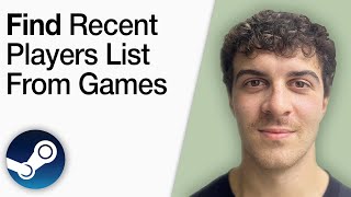 How To Find Your Recent Players List From Games on Steam Account [2025 Full Guide]