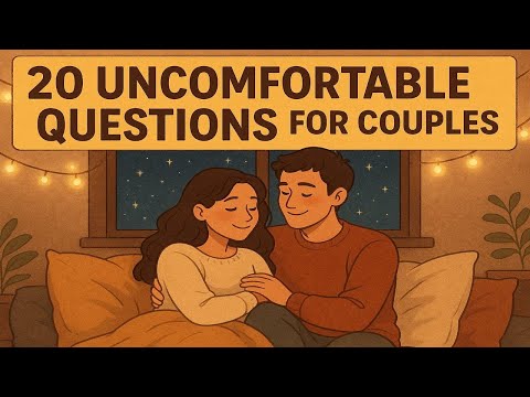 20 Uncomfortable Questions For Couples