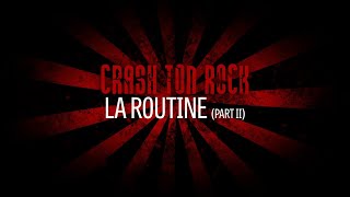 La routine part. II - Crash Ton Rock