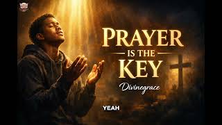 Prayer Is The Key - This song is a strong message to us that prayer is the way.