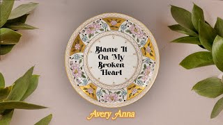 Blame It On My Broken Heart - Avery Anna