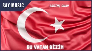 Erdin&ccedil; Onar - Bu Vatan Bizim