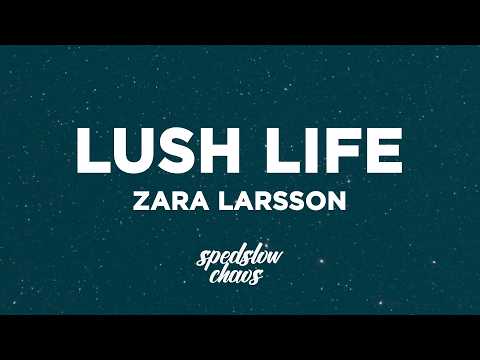 Zara Larsson - Lush Life (Lyrics)