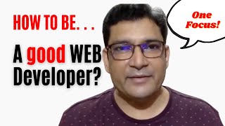 How To Be A Good Web Developer or Mobile Developer? Is there a difference?