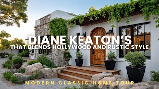 Inside Diane Keaton&rsquo;s Modern Classic Home Tour That Blends Hollywood and Rustic Style