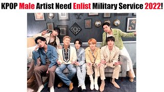KPOP Male Artist That Need To Enlist Military Service in 2022 Due to Age!