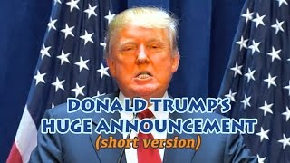 Donald Trump's Huge Announcement (short version)