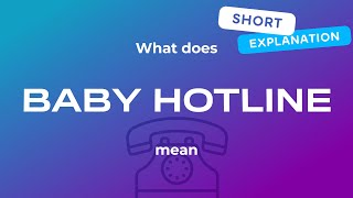Baby hotline meaning. What does baby hotline mean