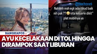 Ayu Ting Ting Ditimpa Musibah Kecelakaan di Tol Hingga Dirampok saat Liburan