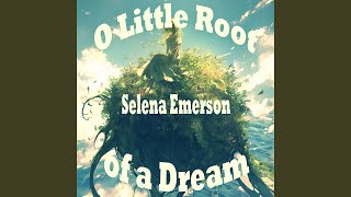 O Little Root of a Dream - Selena Emerson