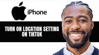 How To Turn On Location Setting On TikTok