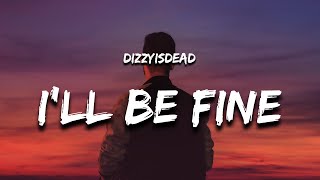 DIZZYISDEAD - i'll be fine (Lyrics)