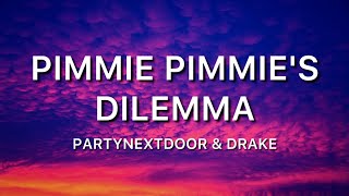 PartyNextdoor, Drake Pimmie-Pimmie&rsquo;s Dilemma-( Lyric )