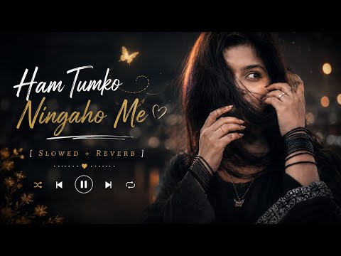Hum Tumko Nigahon Mein (Slowed + Reverb) ✨#lofisong #slowedreverb #Hindisong #Hindigana