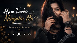 Hum Tumko Nigahon Mein (Slowed + Reverb) ✨#lofisong #slowedreverb #Hindisong #Hindigana