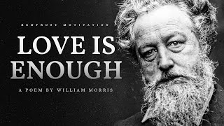 Love is Enough &ndash; William Morris (Powerful Life Poetry)