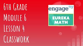 Engage NY // Eureka Math Grade 6 Module 6 Lesson 4 Classwork