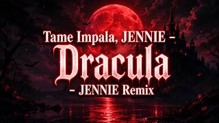 Tame Impala, JENNIE - Dracula - JENNIE Remix (Lyrics)