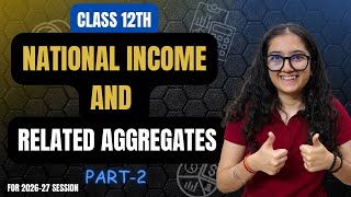 National Income and Related Aggregates Class 12 Macroeconomics | Part 2 | Easiest Explanation Ever