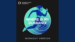 WHERE IS MY HUSBAND! (Extended Workout Version 128 BPM)