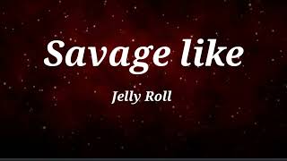 Jelly Roll - Savage Like (Lyrics Song)