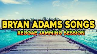 Bryan Adams Greatest Hits Reggae Jamming Session Relaxing Love Songs 2026