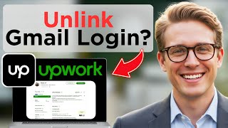 How To Disconnect Gmail Sign-In From Upwork Account (Updated 2026)