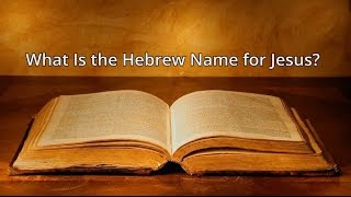 What Is The Hebrew Name For Jesus?