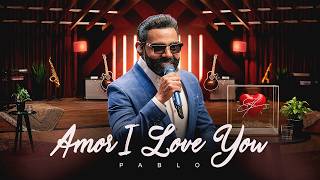 Amor I Love You - Pablo