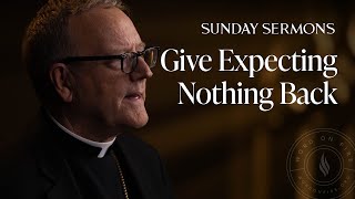 Give Expecting Nothing Back - Bishop Barron's Sunday Sermon