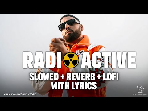Radioactive [Slowed+Reverb] Full Song | Imran Khan | Lo-Fi | Ikworldtopic