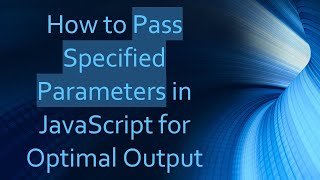 How to Pass Specified Parameters in JavaScript for Optimal Output
