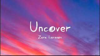 Uncover - Zara Larsson (lyric) || sad song