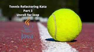 Tennis Refactoring Kata Part 3 (Java) - Unroll for loop