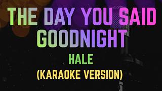 The Day You Said Goodnight - Hale , New Karaoke Version