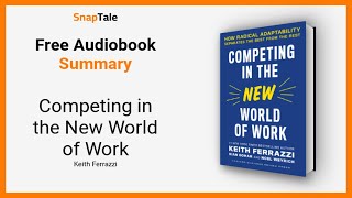 Competing in the New World of Work by Keith Ferrazzi: 4 Minute Summary