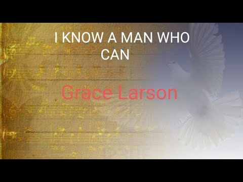 I know a man who can(Lyrics) - Grace Larson