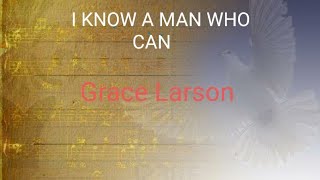I know a man who can(Lyrics) - Grace Larson