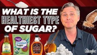 What is the Healthiest Type of Sugar?  | The Cooking Doc&reg;