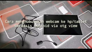 Cara menghubungkan webcam ke hp/tablet berbasis Android via otg view