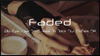 [Slowed Down] Ella Eyre - We Don't Have To Take Our Clothes Off