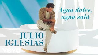 Agua Dulce, Agua Sal&aacute; - Julio Iglesias