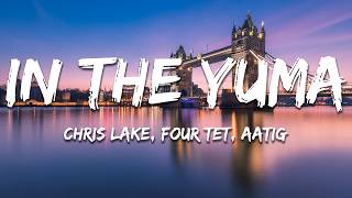 Chris Lake, Four Tet, Aatig - In The Yuma (Four Tet Remix) (Lyrics)
