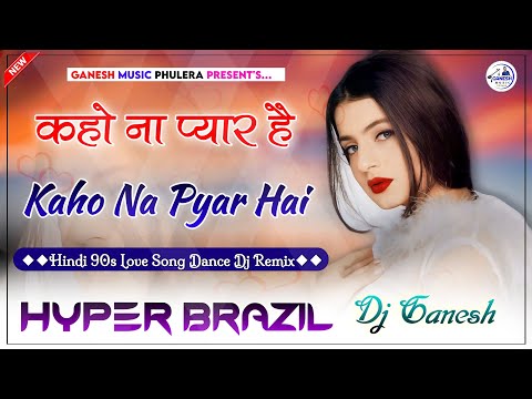 Kaho Na Pyar Hai Dj Remix | कहो ना प्यार है | Hindi Love Song | Hyper Brazil Mix | Dj Ganesh Phulera