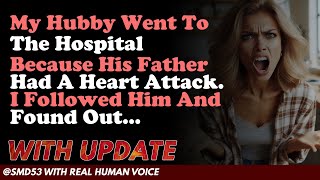 Reddit Stories | My Hubby Went To The Hospital Because His Father Had A Heart Attack. I Followed...