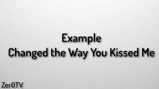 Example - Changed the Way You Kissed Me // lyrics